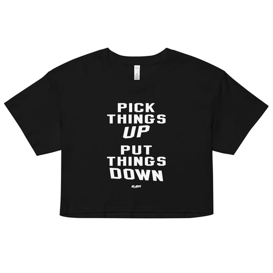 Pick Things Up, Put Things Down Women's Crop Tee