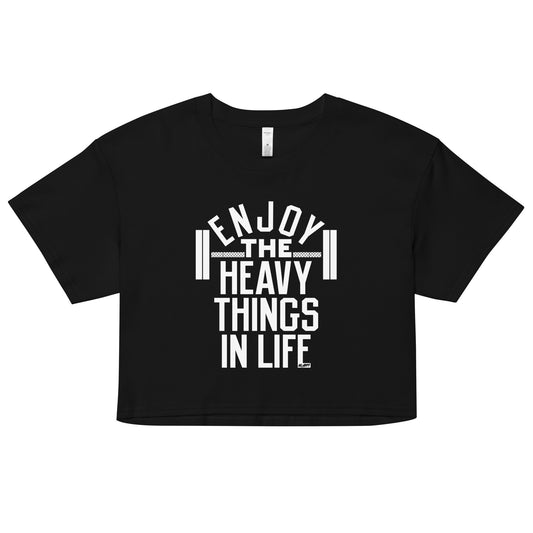 Enjoy The Heavy Things In Life Women's Crop Tee