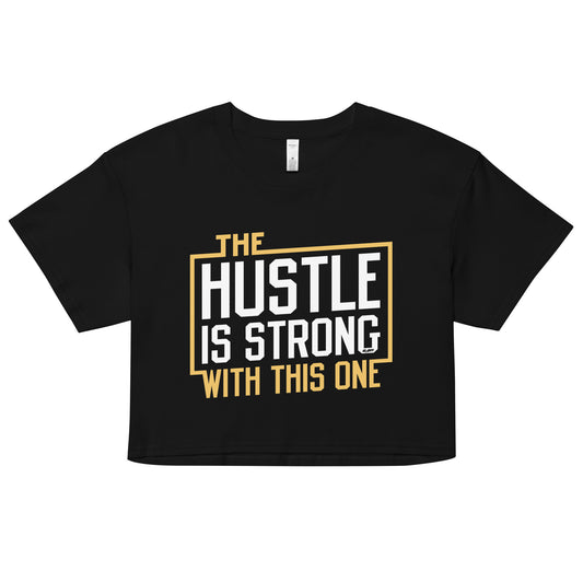 The Hustle Is Strong With This One Women's Crop Tee