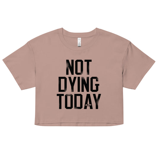 Not Dying Today Women's Crop Tee