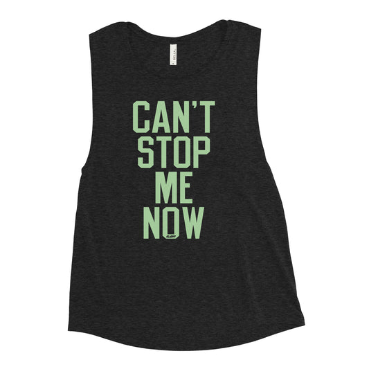 Can't Stop Me Now Women's Muscle Tank