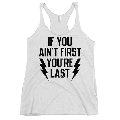 If You Ain't First You're Last Women's Racerback Tank