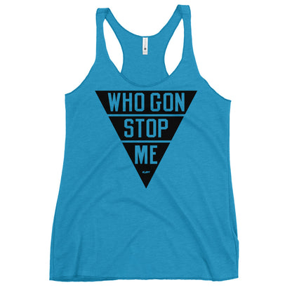 Who Gon Stop Me Women's Racerback Tank